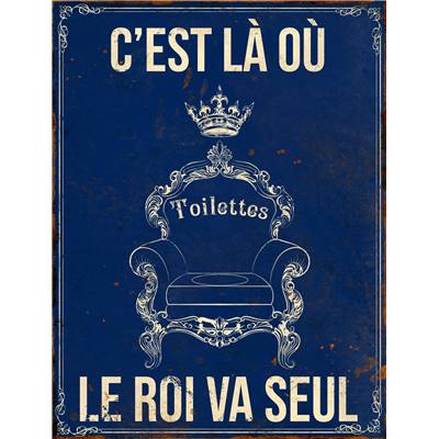 Plaque "C'est là où le roi va seul" 13*17